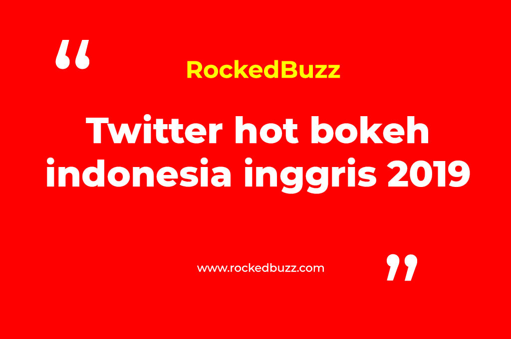 Twitter hot bokeh indonesia inggris 2019