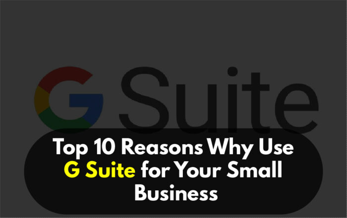 Top 10 Reasons Why Use G Suite for Your Small Business