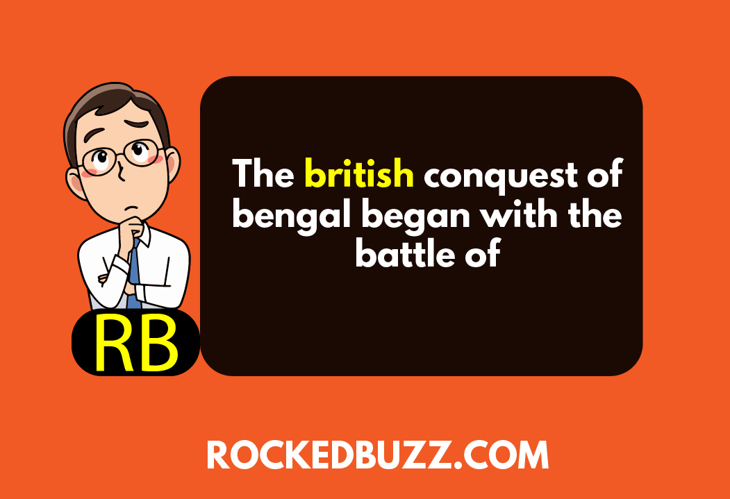 The british conquest of bengal began with the battle of